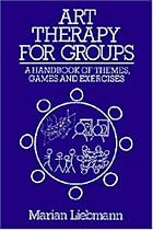 Art Therapy for Groups: A Handbook of Themes, Games and Exercises