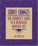Simple Changes: The Boomer's Guide to a Healthier, Happier Life