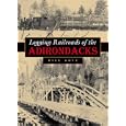 Logging Railroads of the Adirondacks by Bill Gove