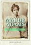 Maude Adams: Idol of American Theater, 1872-1953