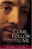 Come, Follow Me: The Commandments Of Jesus; Invitations to Discipleship