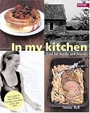 In My Kitchen: Food for Family and Friends