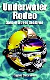 Underwater Rodeo: Saga of a Deep Sea Diver