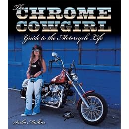 The Chrome Cowgirl Guide to the Motorcycle Life (Chrome Cowgirl Guide)