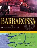 BARBAROSSA: THE FIRST SEVEN DAYS: Nazi Germany s 1941 Invasion of the Soviet Union