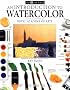 An Introduction to Watercolor (DK Art School)