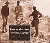 Race to the Snow: Photography and the Exploration of Dutch New Guinea, 1907 to 1936