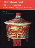 The Maya and Teotihuacan: Reinterpreting Early Classic Interaction (Linda Schele Series in Maya & Pre-Columbian Studies)