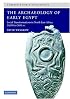The Archaeology of Early Egypt: Social Transformations in North-East Africa, c. 10,000 to 2,650 BC (Cambridge World Archaeology)