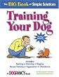 The Big Book of Simple Solutions: Training Your Dog