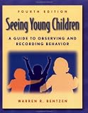 Seeing Young Children
 A Guide to Observing and Recording Behaviour,
Warren R. Bentzen