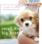 Small Dogs, Big Hearts: A Guide to Caring for Your Little Dog , Revised Edition