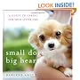 Small Dogs, Big Hearts: A Guide to Caring for Your Little Dog , Revised Edition