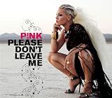 P!NK PLEASE DON'T LEAVE ME