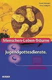 Menschen-Leben-Tr�ume. Jugendgottesdienste