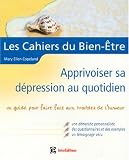 Apprivoiser sa d�pression au quotidien : Un guide pour faire face aux troubles de l'humeur