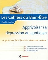 Apprivoiser sa d&eacute;pression au quotidien : Un guide pour faire face aux troubles de l'humeur