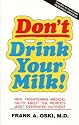 Don't Drink Your Milk!: New Frightening Medical Facts About the World's Most Overrated Nutrient