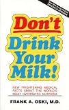 Dont Drink Your Milk!: New Frightening Medical Facts About the Worlds Most Overrated Nutrient