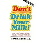 Don't Drink Your Milk!: New Frightening Medical Facts About the World's Most Overrated Nutrient book cover