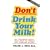 Don't Drink Your Milk!: New Frightening Medical Facts About the World's Most Overrated Nutrient