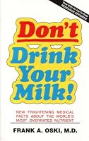 Don't Drink Your Milk!: New Frightening Medical Facts About the World's Most Overrated Nutrient