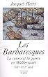 Les Barbaresques : La Course et la guerre en M�diterran�e XIVe-XVIe si�cle