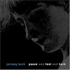Jeremy Beck: Pause & Feel & Hark
