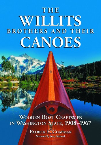 The Willits Brothers and Their Canoes: Wooden Boat Craftsmen in Washington State, 1908-1967