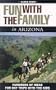 Fun with the Family in Arizona: Hundreds of Ideas for Day Trips with the Kids