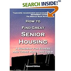 How to Find Great Senior Housing: A Roadmap for Elders and Those Who Love Them (2nd edition)