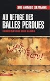 Au refuge des balles perdues : Chroniques des deux Alg�rie