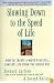 Slowing Down to the Speed of Life: How To Create A More Peaceful, Simpler Life From the Inside Out