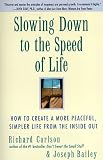 : Slowing Down to the Speed of Life: How To Create A More Peaceful, Simpler Life From the Inside Out