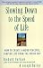 Slowing Down to the Speed of Life: How To Create A More Peaceful, Simpler Life From the Inside Out
