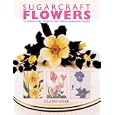 Sugarcraft Flowers: 25 Step-by-Step Projects for Simple Garden Flowers