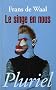 Le singe en nous