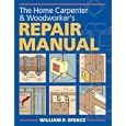 The Home Carpenter and Woodworker's Repair Manual by William P. Spence