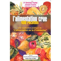 L'alimentation crue : 400 recettes - Une application pratique de "L'alimentation ou la 3e m�decine"