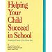 Helping Your Child Succeed in School: A Guide for Parents of 4 to 14 Year Olds