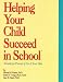Helping Your Child Succeed in School: A Guide for Parents of 4 to 14 Year Olds