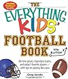 The Everything Kids' Football Book: All-Time Greats, Legendary Teams, and Today's Favorite Players--With Tips on Playing Like a Pro