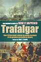 The Mammoth Book of How it Happened - Trafalgar: Over 50 First-hand Accounts of the Greatest Sea Battle in History