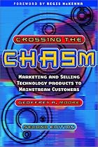 Crossing the Chasm: Marketing and Selling Technology Products to Mainstream Customers