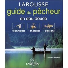 Guide du p�cheur en eau douce : Techniques - Mat�riel - Poissons