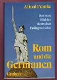 Rom und die Germanen - Alfred. Franke