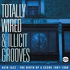 Totally Wired and Illicit Grooves: Acid Jazz - The Birth Of The Scene 1987-1990 by  Various Artists 