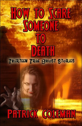 how to scare someone to death thirteen true ghost stories