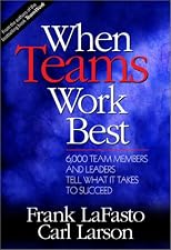 When Teams Work Best : 6,000 Team Members and Leaders Tell What It Takes to Succeed