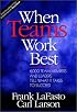 When Teams Work Best : 6,000 Team Members and Leaders Tell What It Takes to Succeed
